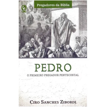 Pedro O Primeiro Pregador Pentecostal - Ciro Sanches Zibordi