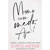 Even When You're Afraid, Take Action! - Joyce Meyer 