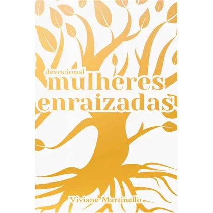 Mulheres Enraizadas - Viviane Martinello - Devocional