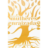 Mulheres Enraizadas - Viviane Martinello - Devocional