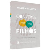 Converse com Seus Filhos | William P. Smith